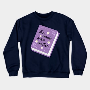 The book was better Crewneck Sweatshirt